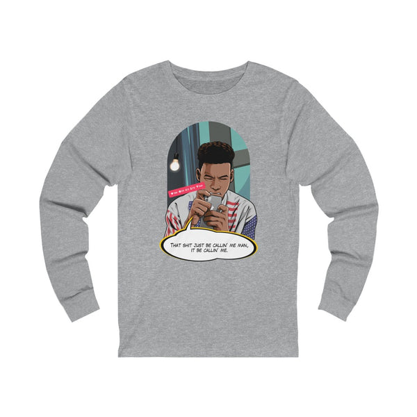 It Be Callin Me Unisex Long Sleeve